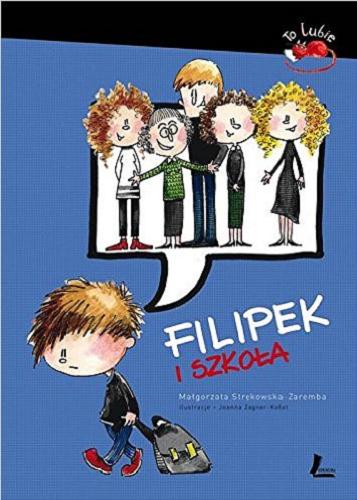 Okładka książki Filipek i szkoła / Małgorzata Strękowska-Zaremba ; ilustracje Joanna Zagner-Kołat.