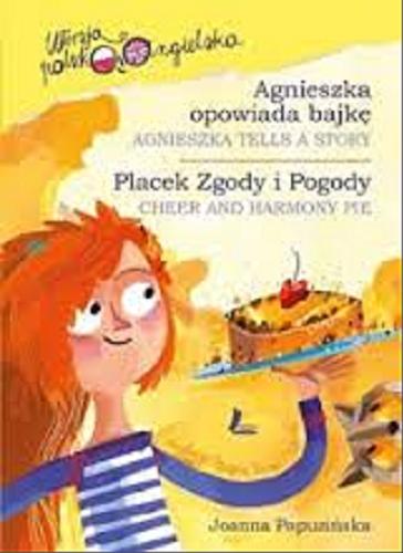 Okładka książki  Agnieszka opowiada bajkę = Agnieszka tells a story ; Placek Zgody i Pogody = Cheer and Harmony pie [pol. 3