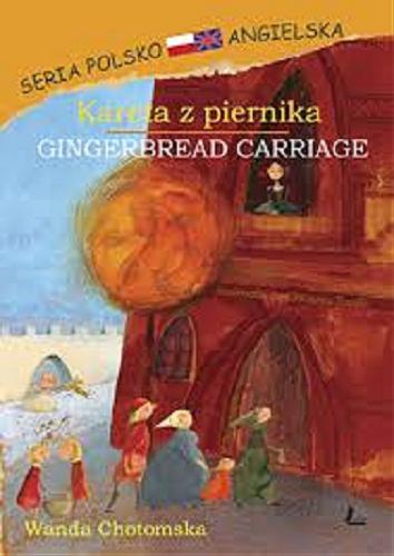 Okładka książki Kareta z piernika = Gingerbread carriage / Wanda Chotomska ; tłumaczył Paweł Beręsewicz ; [ilustracje Ewa Poklewska-Koziełło].