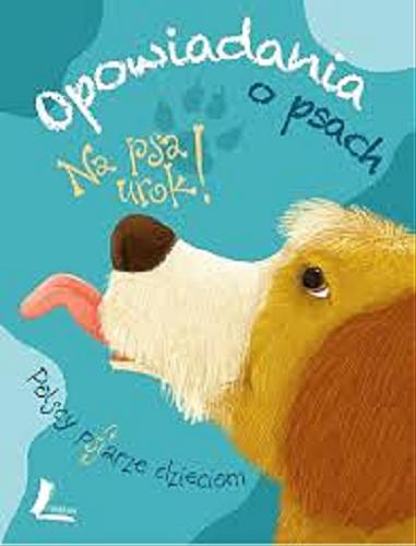 Okładka książki Na psa urok! : Opowiadania o psach 