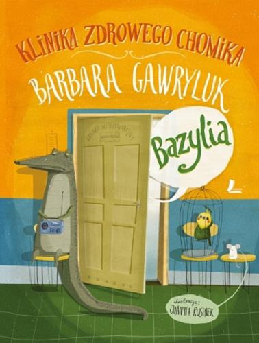 Okładka książki Bazylia / Barbara Gawryluk ; [okładka i ilustracje Joanna Rusinek].