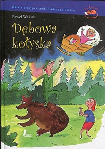 Okładka książki Dębowa kołyska / Paweł Wakuła ; [ilustracje Paweł Wakuła].