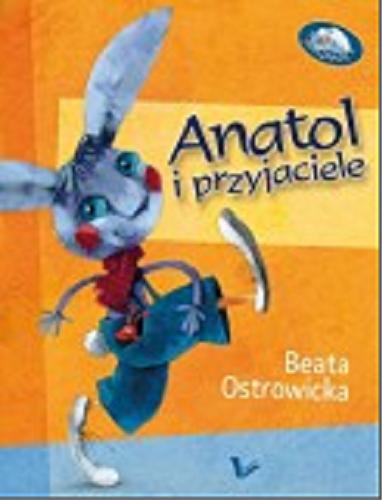 Okładka książki Anatol i przyjaciele / Beata Ostrowicka ; ilustrował Piotr Rychel.