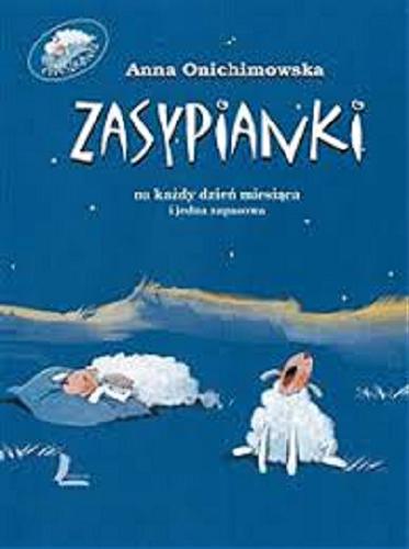 Okładka książki Zasypianki : na każdy dzień miesiąca i jedna zapasowa / Anna Onichimowska ; ilustracje Aneta Krella-Moch.