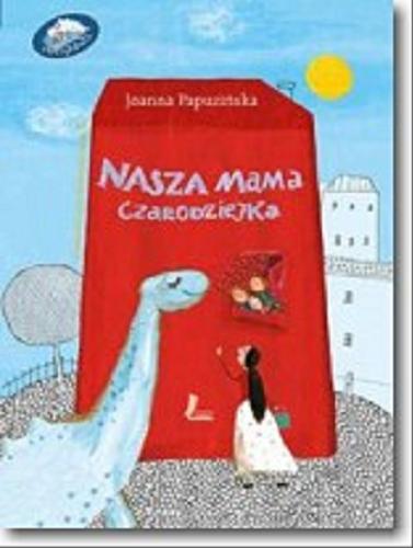 Okładka książki Nasza mama czarodziejka / Joanna Papuzińska ; ilustrowała Ewa Poklewska - Koziełło.