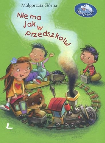 Okładka książki Nie ma jak w przedszkolu / Małgorzata Górna ; [ilustracje Marcin Piwowarski].