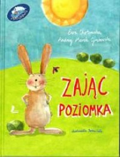Okładka książki Zając Poziomka / Ewa Chotomska, Andrzej Marek Grabowski ; ilustrowała Iwona Cała.