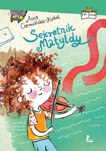 Okładka książki Sekretnik Matyldy / Anna Czerwińska-Rydel ; ilustracje Katarzyna Kołodziej.