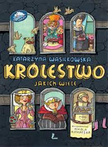 Okładka książki Królestwo jakich wiele / Katarzyna Wasilkowska ; zilustrowała Nikola Kucharska.