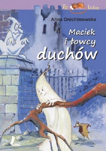 Okładka książki Maciek i łowcy duchów / Anna Onichimowska ; ilustrowała Aneta Krella-Moch.