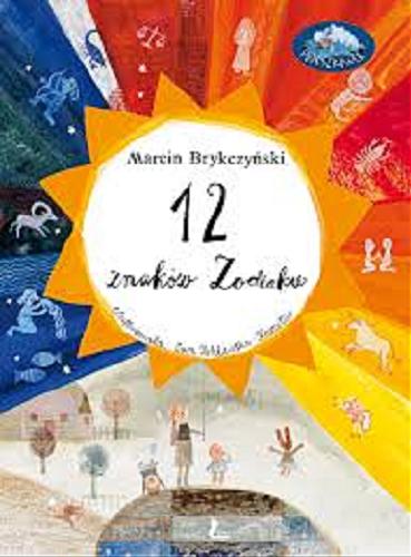Okładka książki 12 znaków Zodiaku / Marcin Brykczyńśki ; ilustrowała Ewa Poklewska-Koziełło.