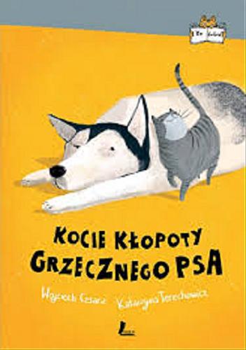 Okładka książki Kocie kłopoty grzecznego psa / Wojciech Cesarz, Katarzyna Terechowicz ; ilustracje Joanna Rusinek.
