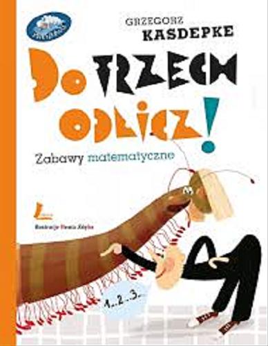 Okładka książki Do trzech odlicz! : zabawy matematyczne / Grzegorz Kasdepke ; ilustracje Beata Zdęba.