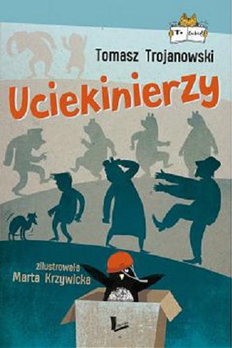 Okładka książki Uciekinierzy / Tomasz Trojanowski ; zilustrowała Marta Krzywicka.