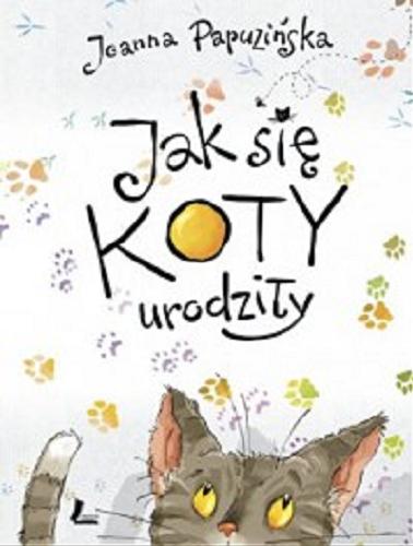 Okładka książki Jak się koty urodziły / Joanna Papuzińska ; ilustrował Mikołaj Kamler.