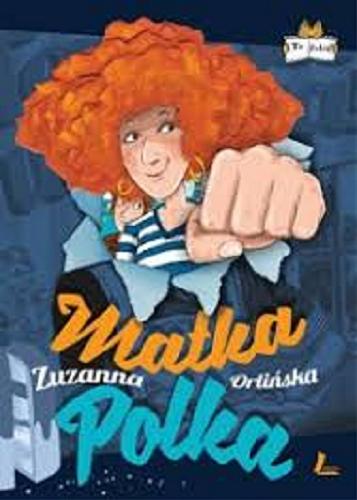 Okładka książki Matka Polka / Zuzanna Orlińska ; ilustrował Mikołaj Kamler.