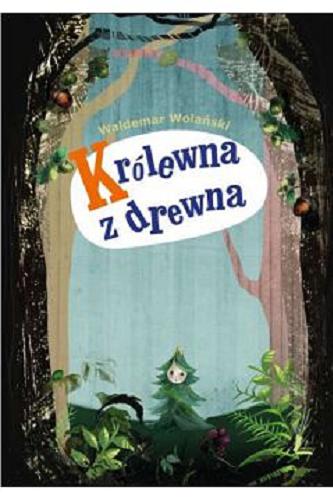 Okładka książki Królewna z drewna / Waldemar Wolański ; [ilustracje Katarzyna Rynkiewicz].