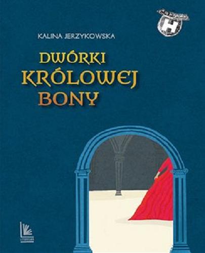 Okładka książki Dwórki królowej Bony : na straży miłości / Kalina Jerzykowska.