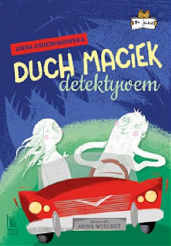 Okładka książki Duch Maciek detektywem / Anna Onichimowska ; zilustrowała Anna Wielbut.