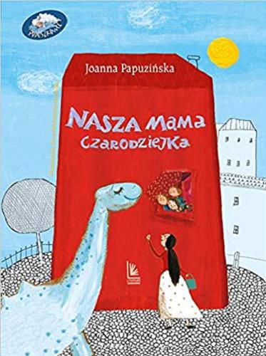 Okładka książki Nasza mama czarodziejka / Joanna Papuzińska ; ilustrowała Ewa Poklewska-Koziełło.