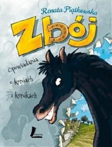 Okładka książki Zbój : opowiadania o koniach i konikach / Renata Piątkowska ; ilustracje Mikołaj Kamler.