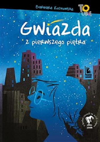 Okładka książki Gwiazda z pierwszego piętra / Barbara Kosmowska ; okładka i ilustracje Monika Pollak.