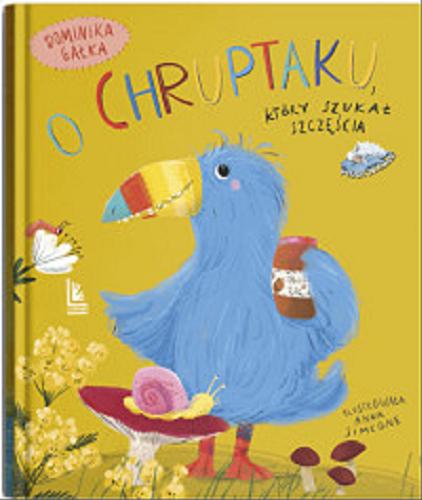 Okładka książki O Chruptaku, który szukał szczęścia / Dominika Gałka ; ilustrowała Anna Simeone.