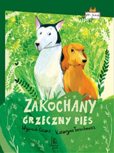 Okładka książki Zakochany grzeczny pies / Wojciech Cesarz, Katarzyna Terechowicz ; [ilustracje Joanna Rusinek].