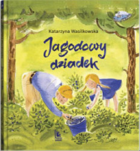 Okładka książki Jagodowy dziadek / Katarzyna Wasilkowska ; okładka i ilustracje: Małgorzata Flis.