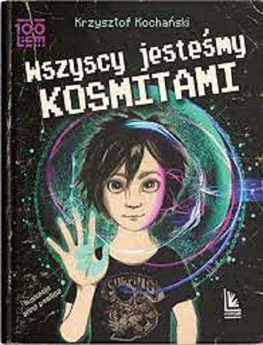 Okładka książki Wszyscy jesteśmy kosmitami / Krzysztof Kochański ; ilustracje Anna Pawlina.