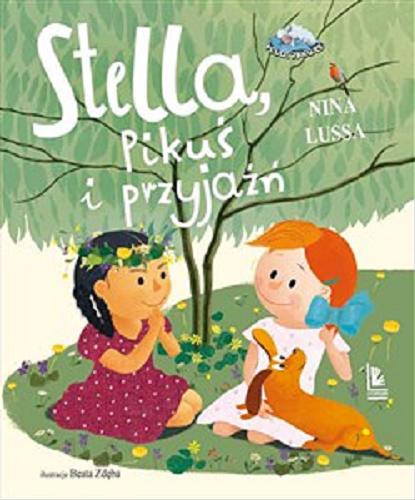 Okładka książki Stella, Pikuś i przyjaźń / Nina Lussa ; ilustracje Beata Zdęba.