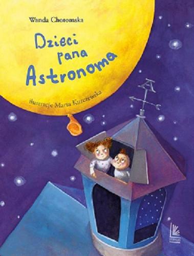 Okładka książki Dzieci pana Astronoma / Wanda Chotomska ; [ilustracje: Marta Kurczewska].