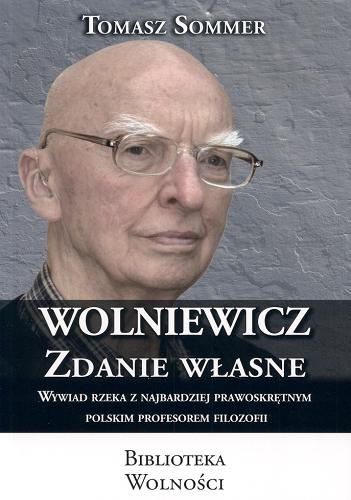 Okładka książki  Wolniewicz - zdanie własne : [wywiad rzeka z najbardziej prawoskrętnym polskim profesorem filozofii]  7