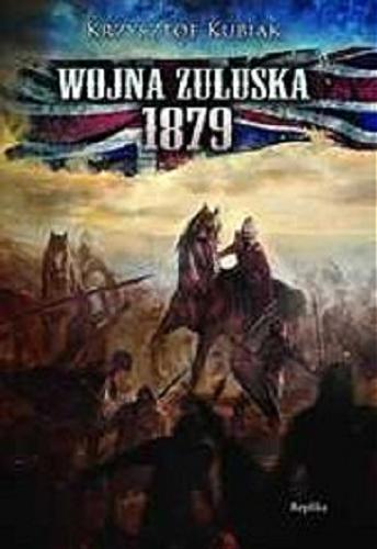Okładka książki Wojna zuluska 1879 / Krzysztof Kubiak.