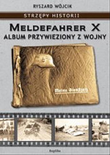Okładka książki Meldefahrer X : album przywieziony z wojny / Ryszard Wójcik.