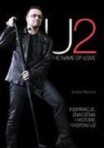 Okładka książki U2: the name of love / Andrea Morandi; tł. Graziana Melillo i Bartosz Budzyński