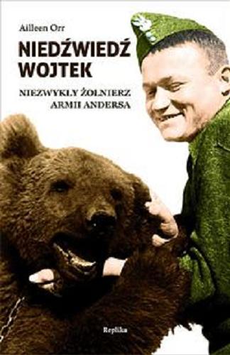 Okładka książki Niedźwiedź Wojtek : niezwykły żołnierz armii Andersa / Ailleen Orr ; tł. [z ang.] Arkadiusz Bugaj.