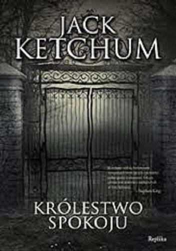 Okładka książki Królestwo spokoju / Jack Ketchum [pseud.] ; tł. Piotr Pocztarek.