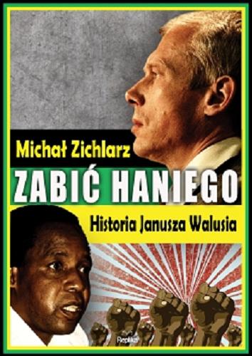 Okładka książki Zabić Haniego : historia Janusza Walusia / Michał Zichlarz.