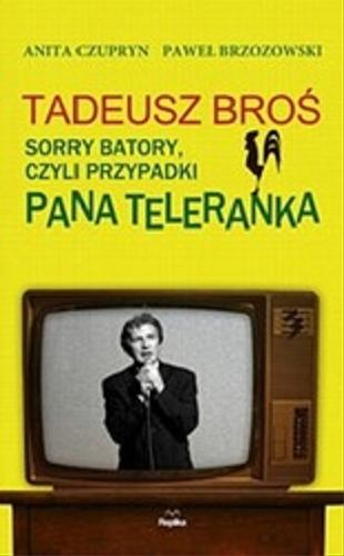 Okładka książki Tadeusz Broś : sorry Batory, czyli przypadki Pana Teleranka / Anita Czupryn, Paweł Brzozowski.