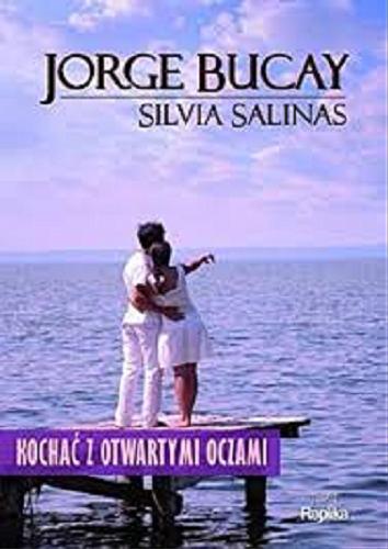 Okładka książki Kochać z otwartymi oczami / Jorge Bucay, Silvia Salinas ; tłumaczenie z hiszpańskiego Małgorzata Radomska ; posłowie opatrzyła Hanna Palich.