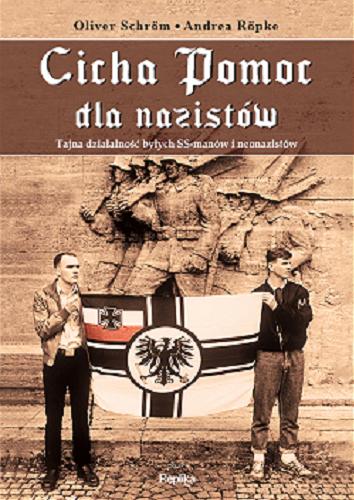 Okładka książki Cicha pomoc dla nazistów / Oliver Schröm, Andrea Röpke ; tłumaczyła Anna Maria Władyka.
