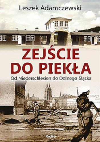 Okładka książki Zejście do piekła : [od Niederschlesien do Dolnego Śląska] / Leszek Adamczewski.