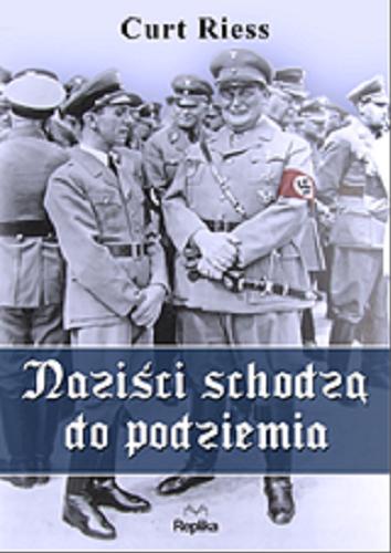 Okładka książki Naziści schodzą do podziemia / Curt Riess ; tł. Tomasz Nowak.