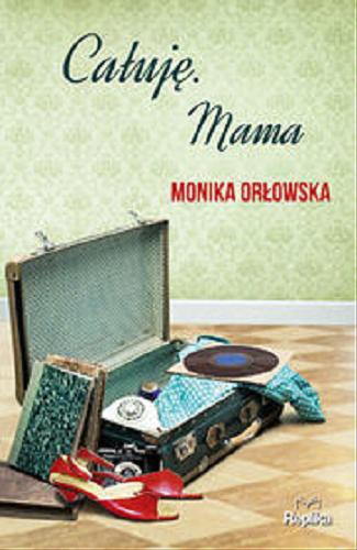 Okładka książki Całuję. Mama / Monika Orłowska.