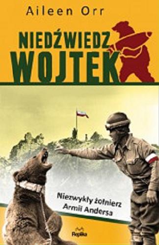 Okładka książki Niedźwiedź Wojtek : niezwykły żołnierz armii Andersa / Ailleen Orr ; tł. [z ang.] Arkadiusz Bugaj.