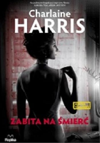 Okładka książki Zabita na śmierć / Charlaine Harris ; tłumaczyła Martyna Plisenko.