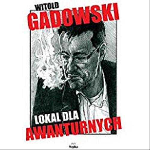 Okładka książki Lokal dla awanturnych / Witold Gadowski.
