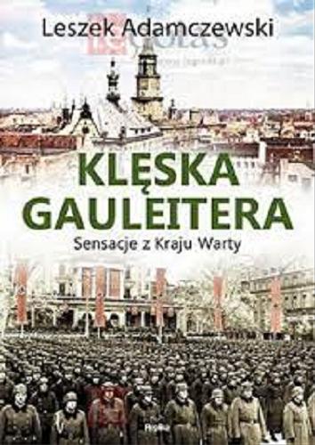 Okładka książki Klęska gauleitera : sensacje z Kraju Warty / Leszek Adamczewski.