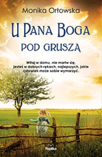 Okładka książki U Pana Boga pod gruszą / Monika Orłowska.